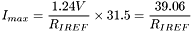 $\displaystyle I_{max} = \frac{1.24V}{R_{IREF}} \times 31.5 = \frac{39.06}{R_{IREF}} $
