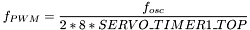$\displaystyle f_{PWM} = \frac{f_{osc}}{2 * 8 * SERVO\_TIMER1\_TOP} $