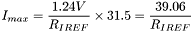 $\displaystyle I_{max} = \frac{1.24V}{R_{IREF}} \times 31.5 = \frac{39.06}{R_{IREF}} $