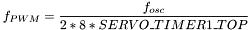 $\displaystyle f_{PWM} = \frac{f_{osc}}{2 * 8 * SERVO\_TIMER1\_TOP} $